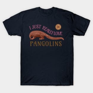 I Just Really Love Pangolins Ok T-Shirt